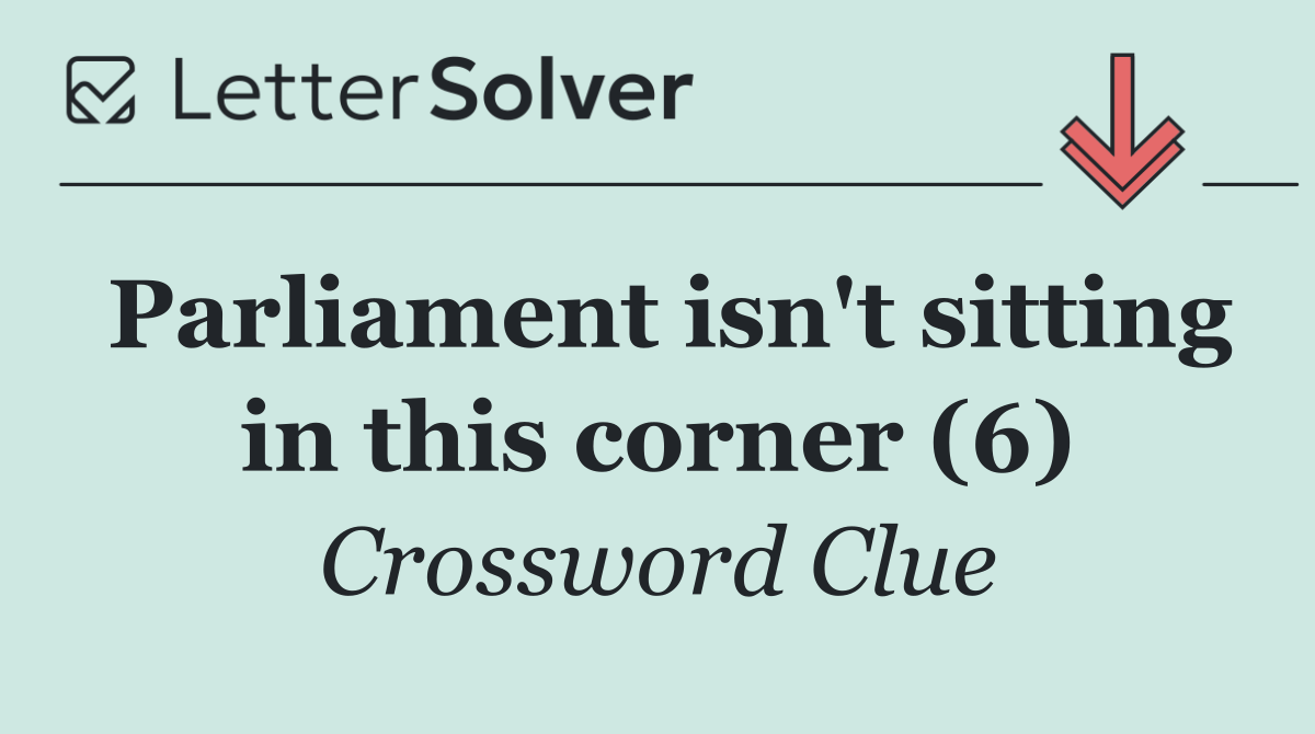 Parliament isn't sitting in this corner (6)