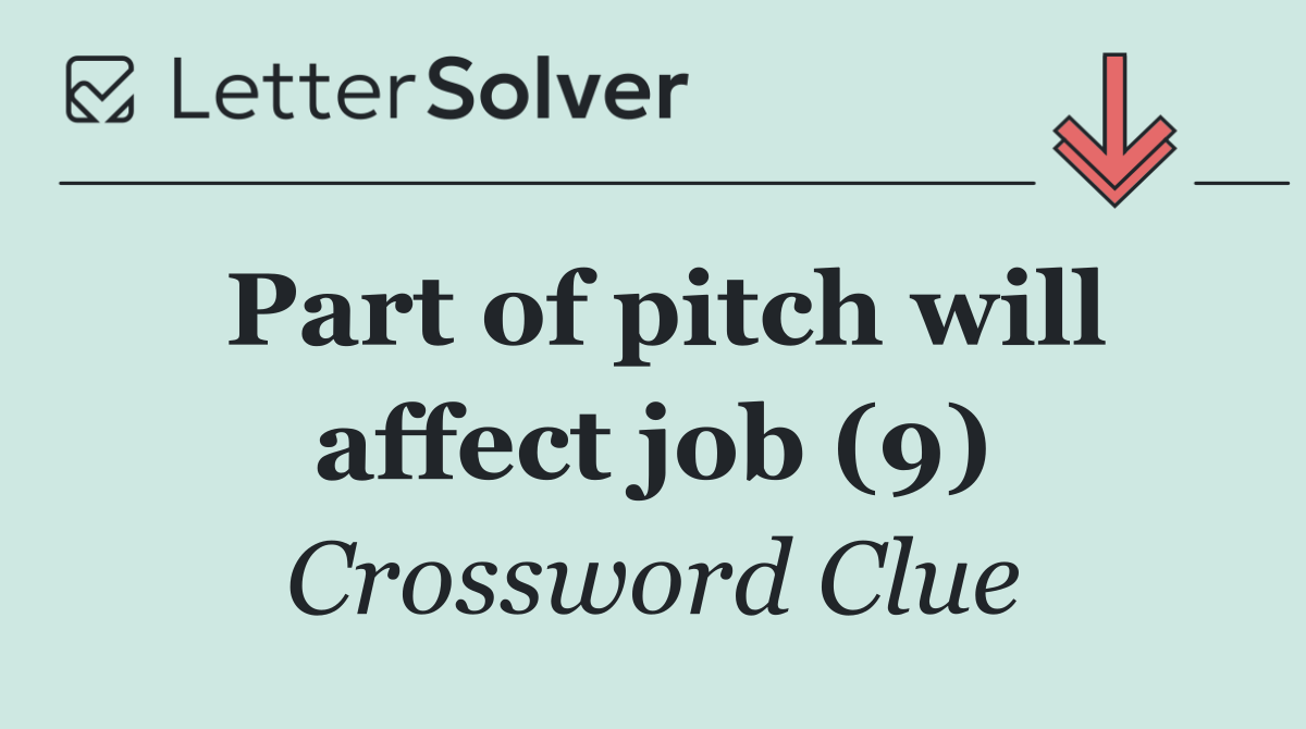Part of pitch will affect job (9)