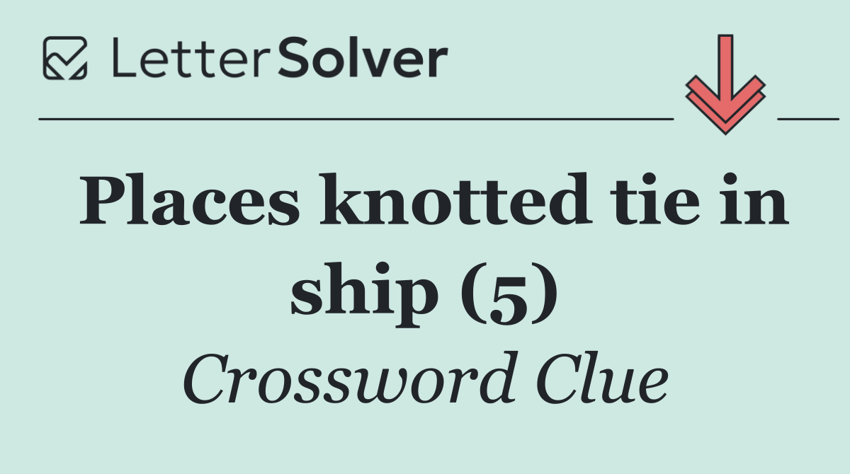 Places knotted tie in ship (5)