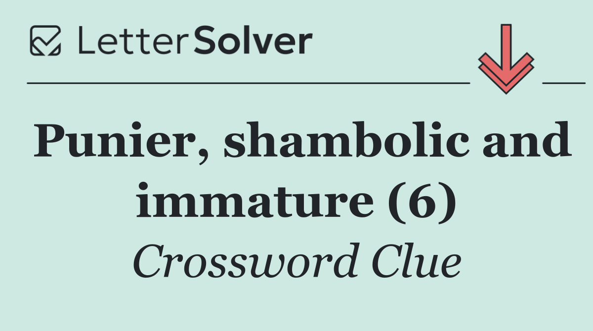 Punier, shambolic and immature (6)