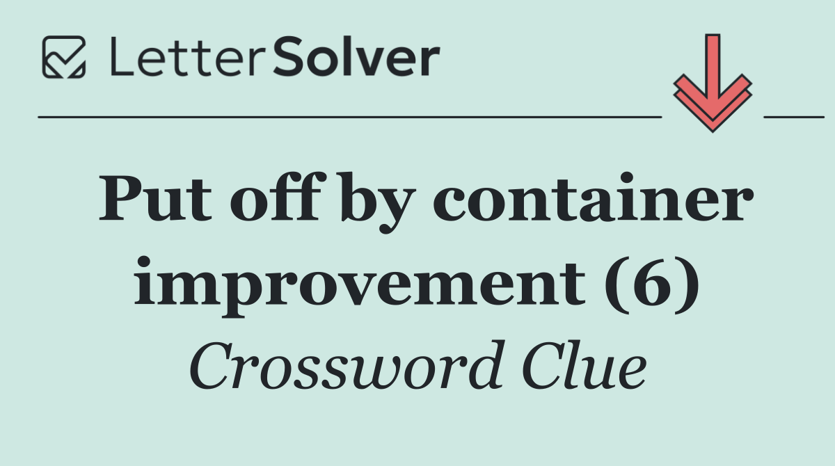 Put off by container improvement (6)