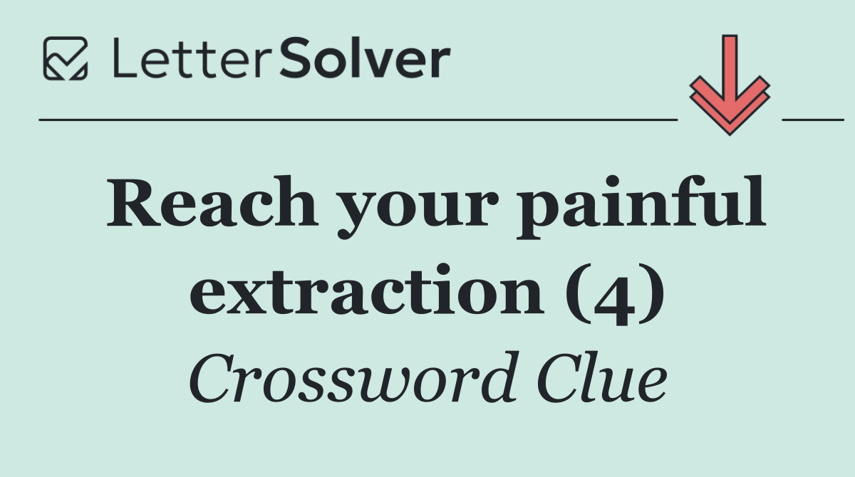Reach your painful extraction (4)
