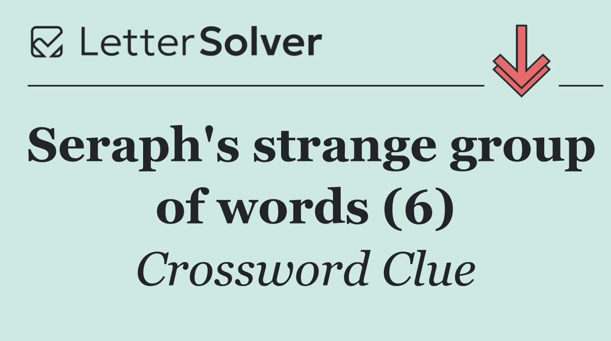 Seraph's strange group of words (6)