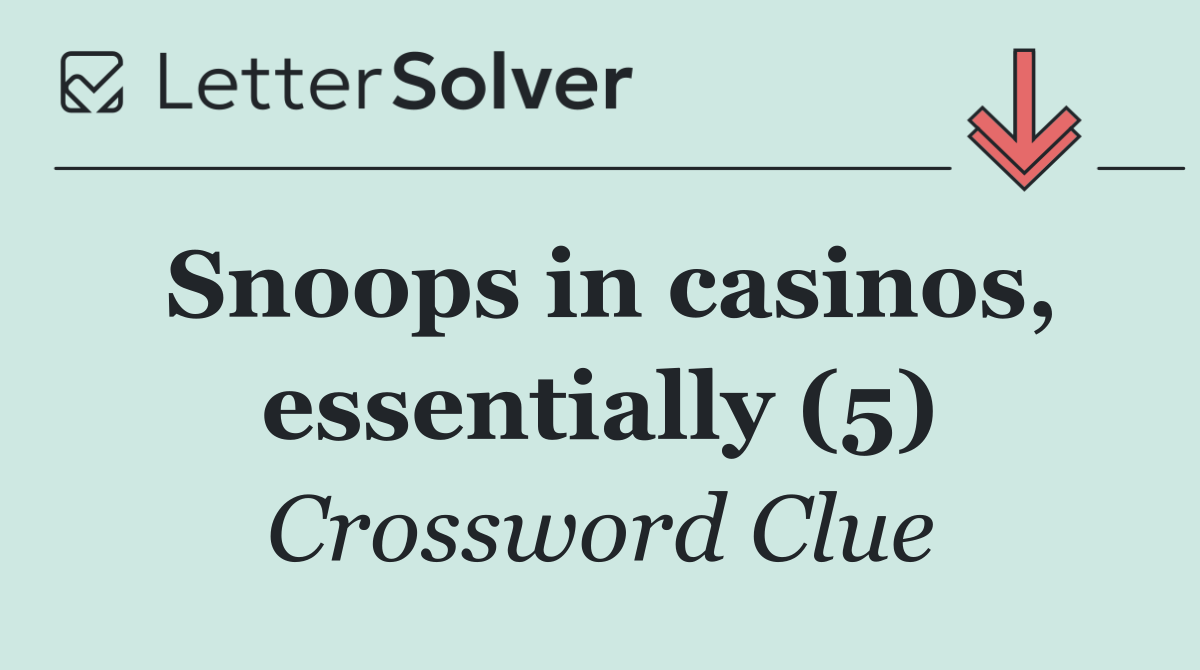 Snoops in casinos, essentially (5)