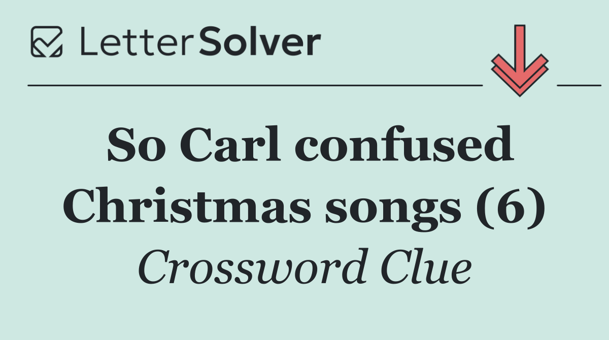 So Carl confused Christmas songs (6)
