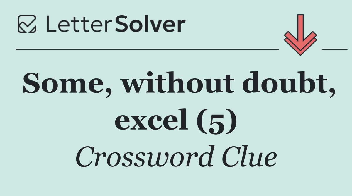 Some, without doubt, excel (5)