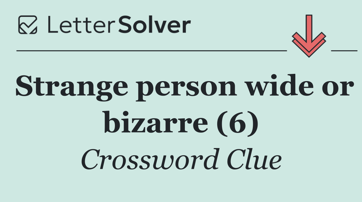 Strange person wide or bizarre (6)