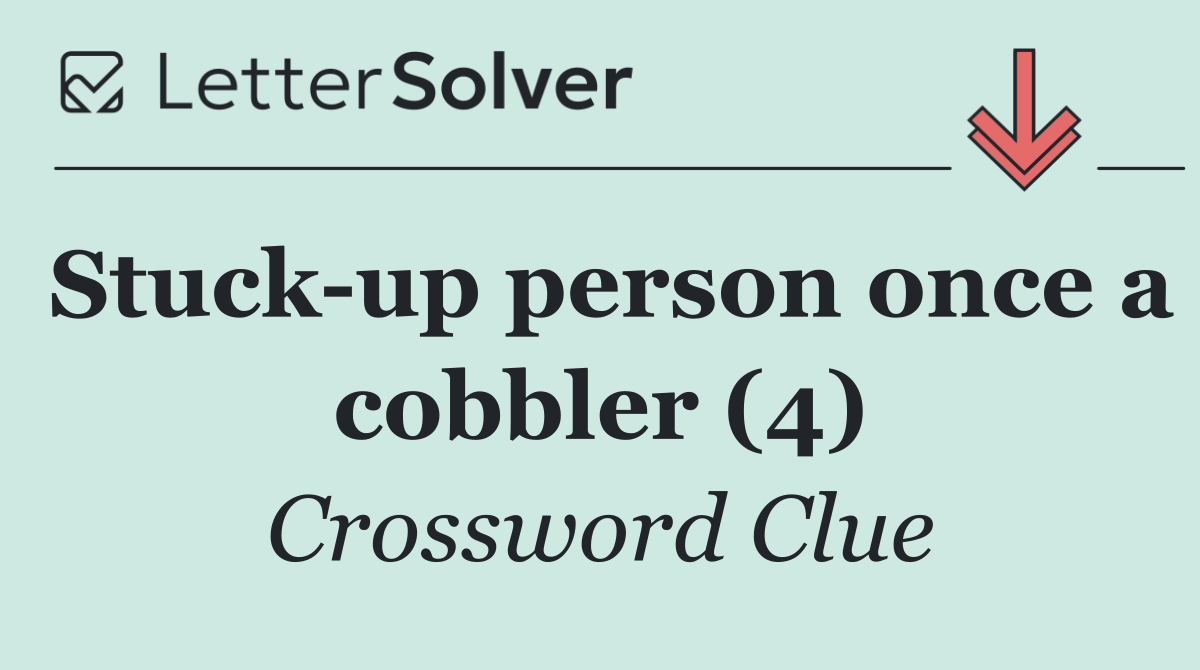 Stuck up person once a cobbler (4)
