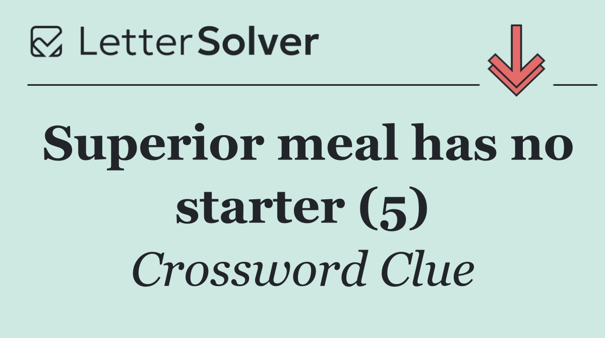Superior meal has no starter (5)