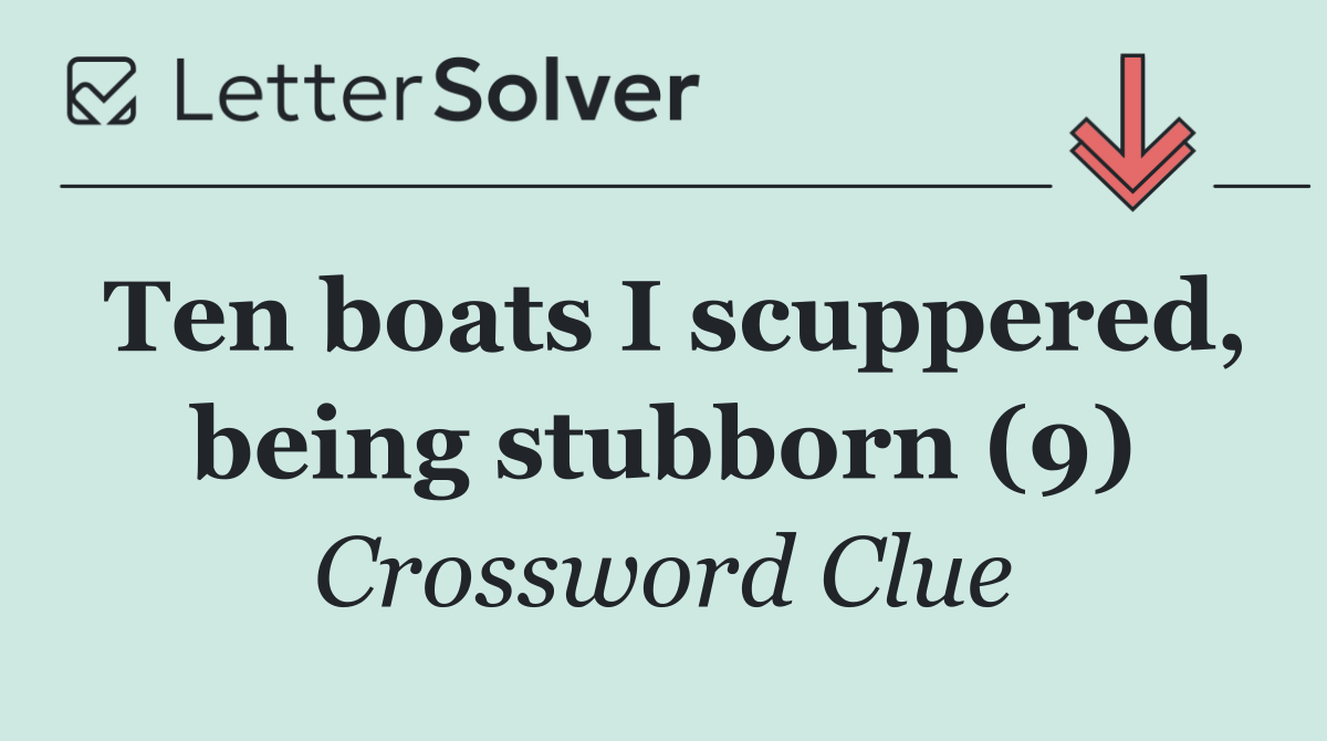 Ten boats I scuppered, being stubborn (9)