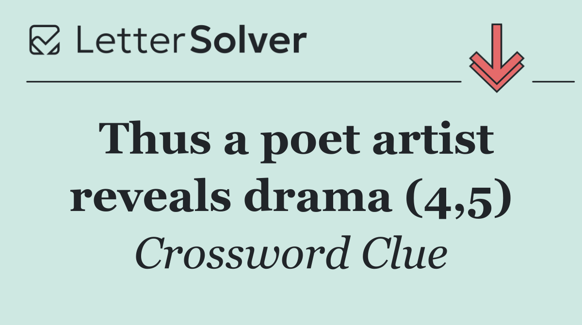 Thus a poet artist reveals drama (4,5)