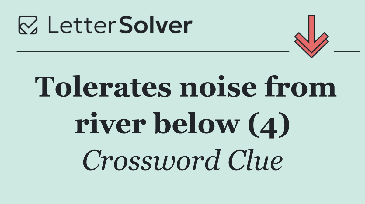 Tolerates noise from river below (4)