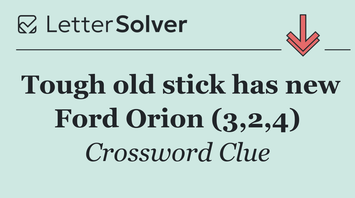 Tough old stick has new Ford Orion (3,2,4)