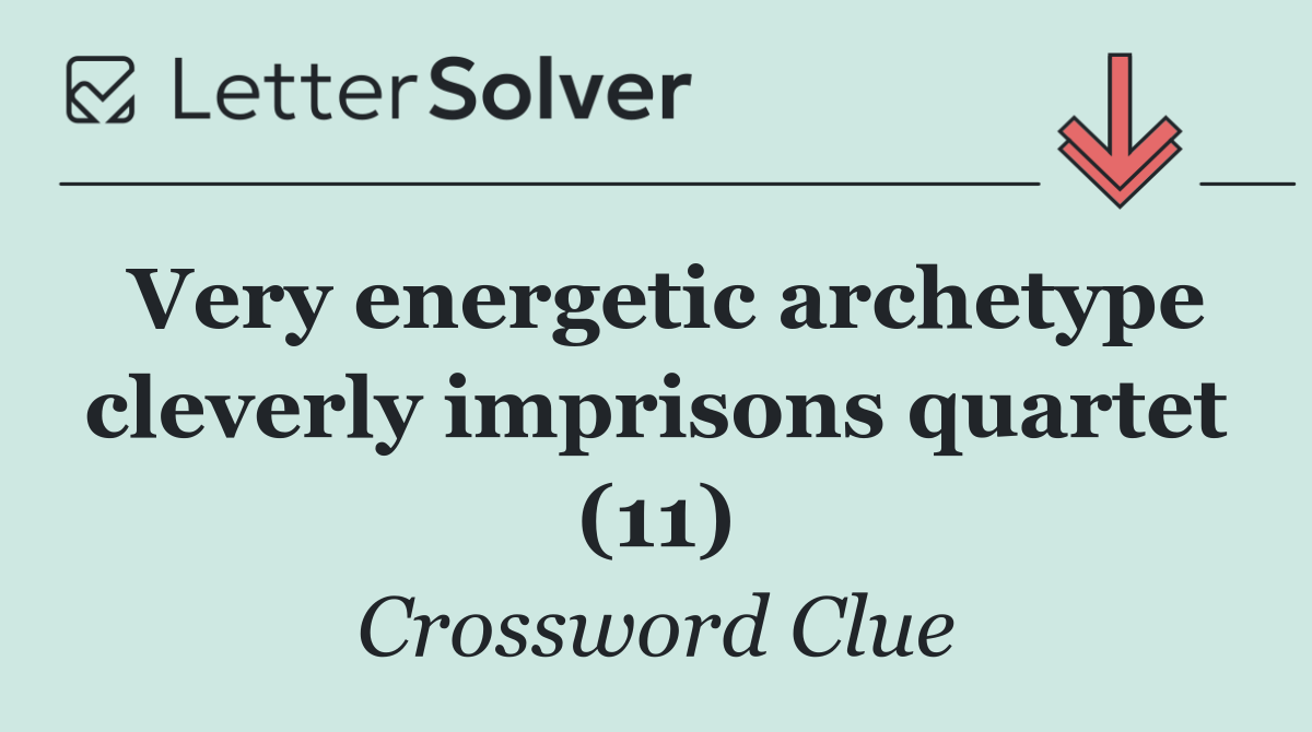 Very energetic archetype cleverly imprisons quartet (11)