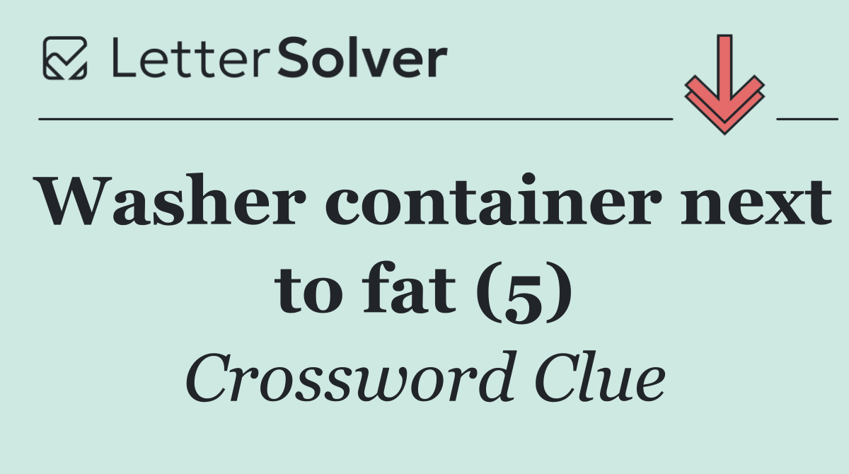 Washer container next to fat (5)