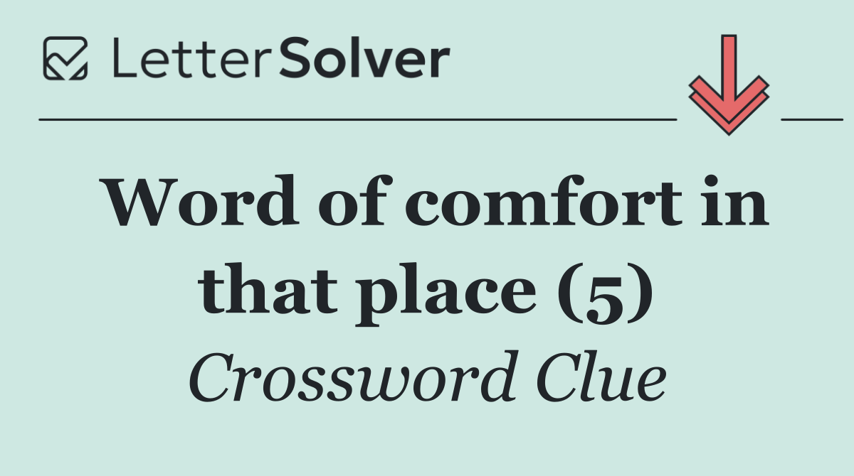 Word of comfort in that place (5)