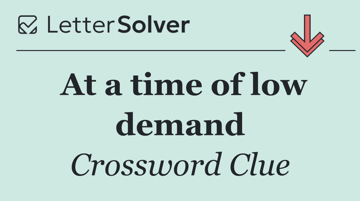 At a time of low demand