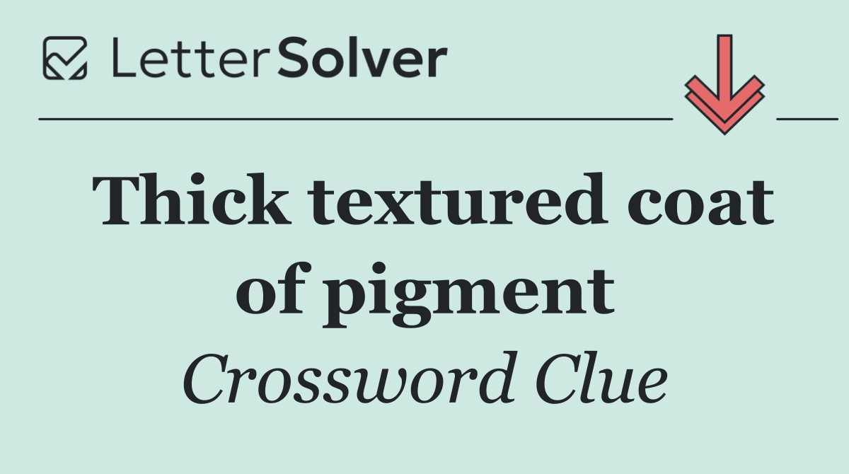 Thick textured coat of pigment