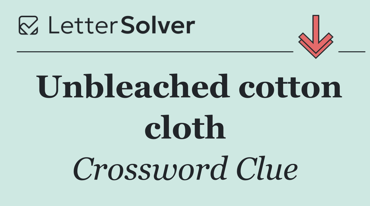 Unbleached cotton cloth