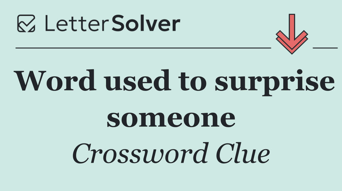Word used to surprise someone
