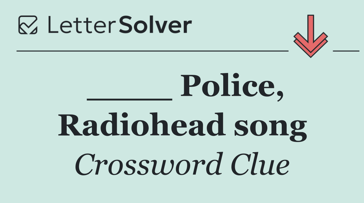 ____ Police, Radiohead song