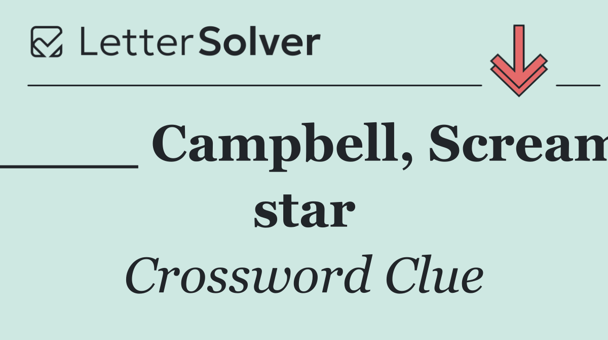 ____ Campbell, Scream star