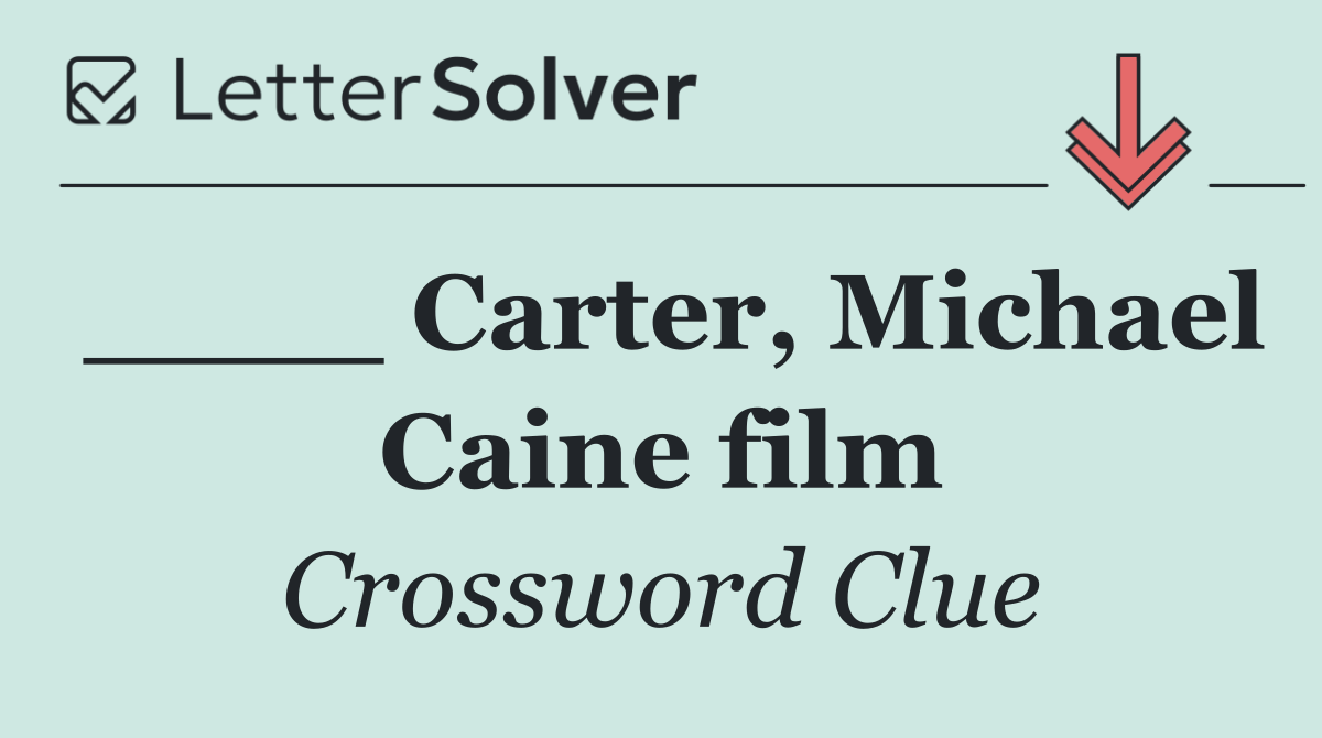 ____ Carter, Michael Caine film