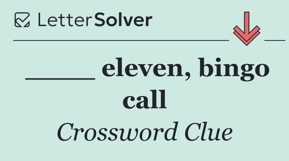 ____ eleven, bingo call