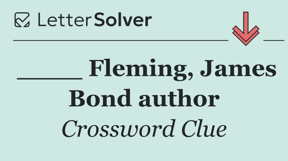 ____ Fleming, James Bond author