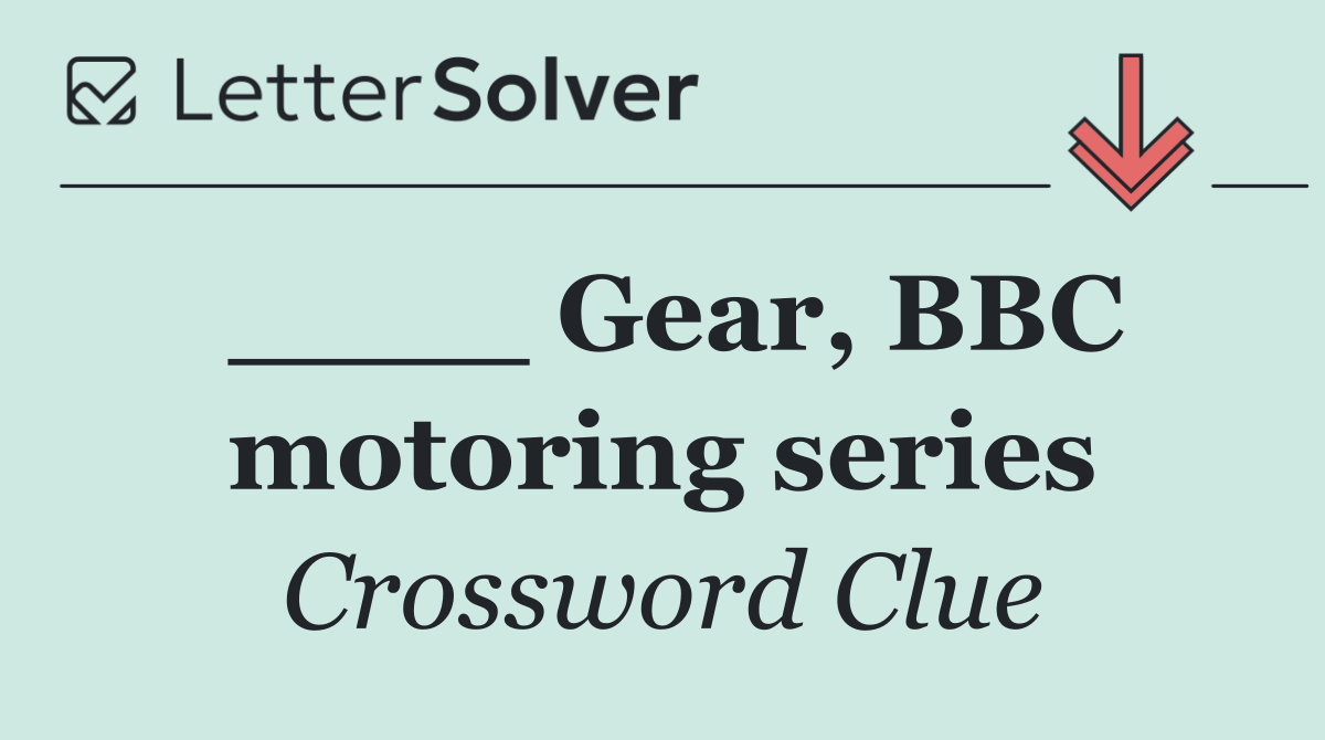 ____ Gear, BBC motoring series