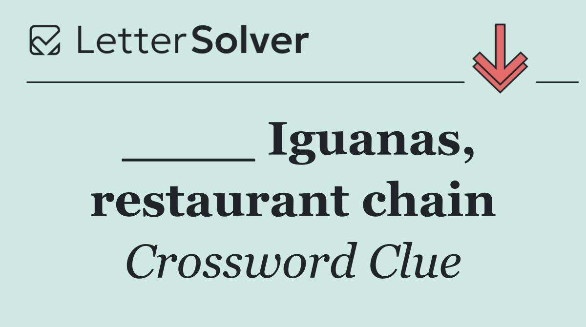 ____ Iguanas, restaurant chain