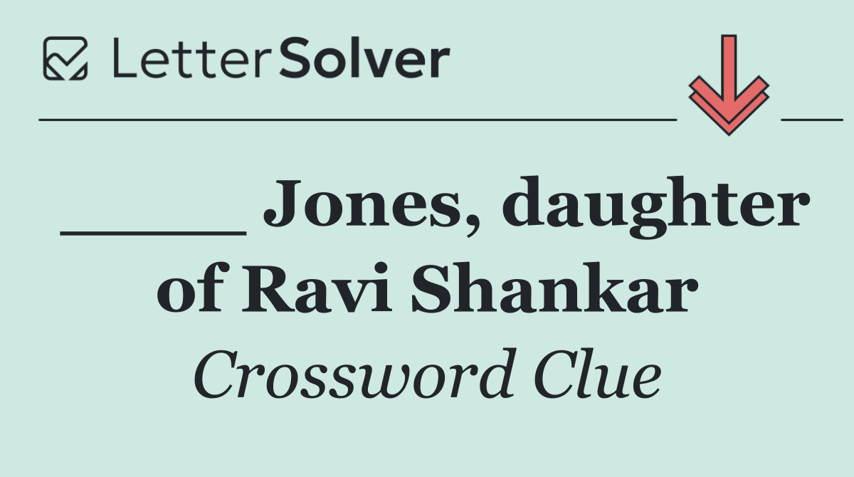 ____ Jones, daughter of Ravi Shankar
