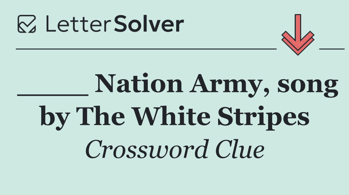 ____ Nation Army, song by The White Stripes