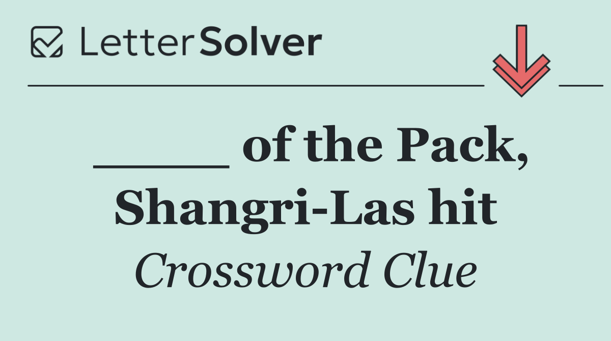 ____ of the Pack, Shangri Las hit