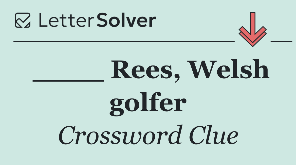 ____ Rees, Welsh golfer