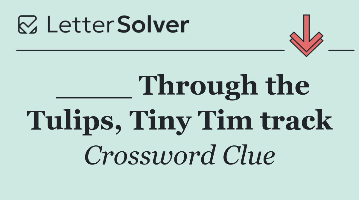 ____ Through the Tulips, Tiny Tim track