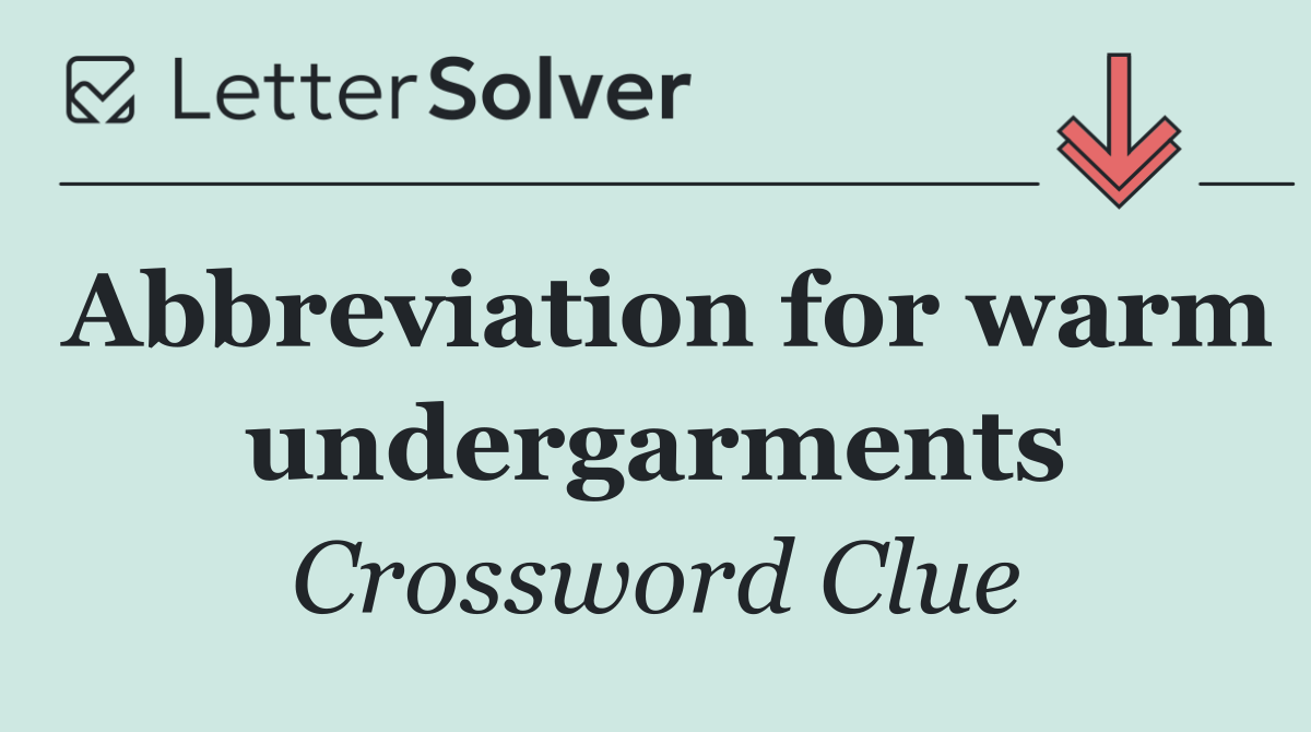 Abbreviation for warm undergarments