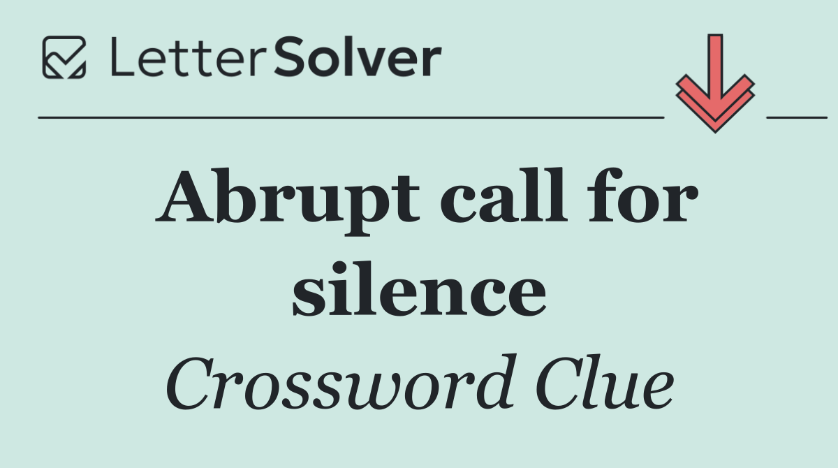 Abrupt call for silence