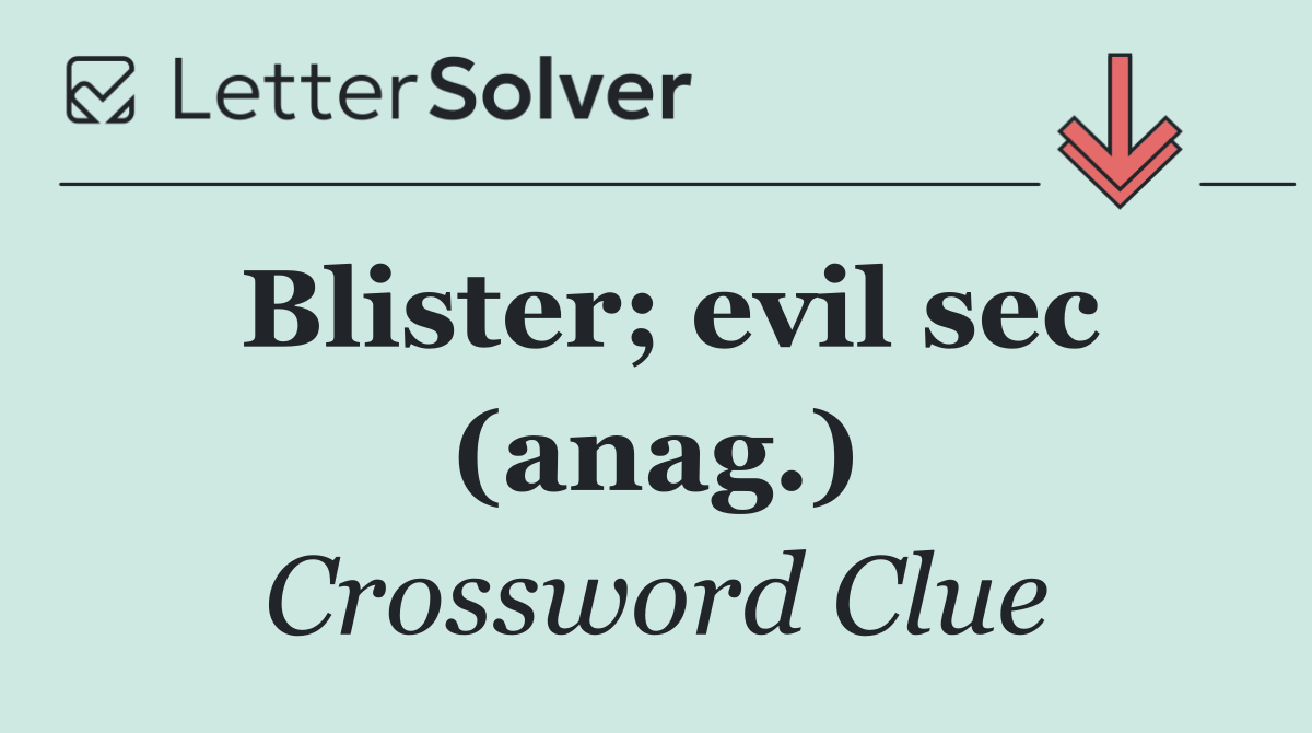 Blister; evil sec (anag.)