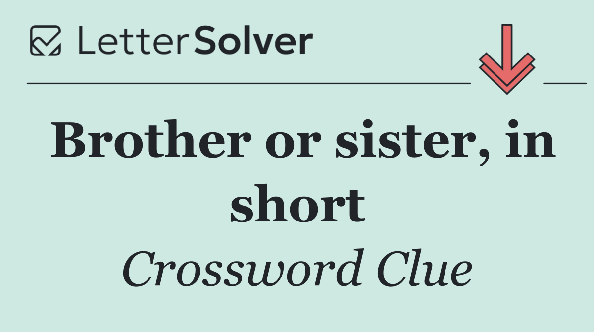 Brother or sister, in short