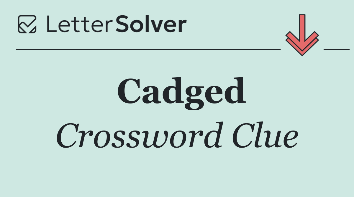 Cadged