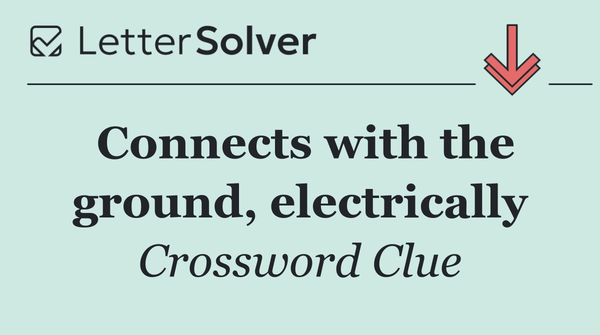 Connects with the ground, electrically