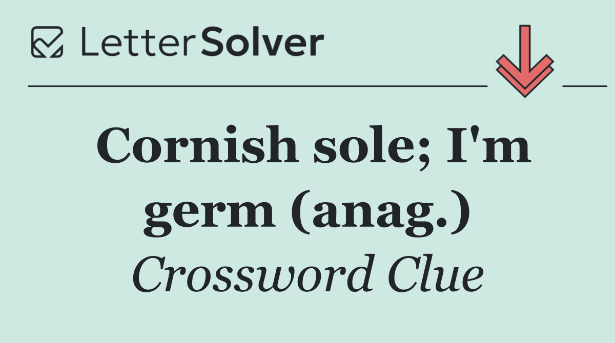 Cornish sole; I'm germ (anag.)