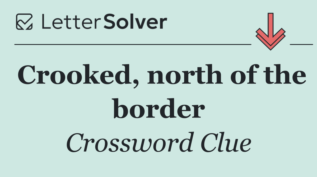 Crooked, north of the border