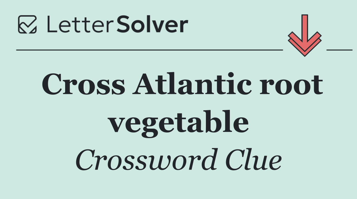 Cross Atlantic root vegetable
