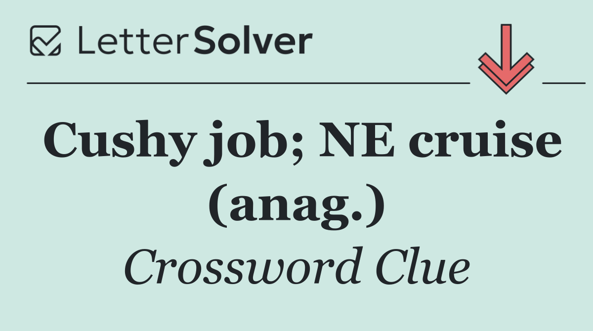 Cushy job; NE cruise (anag.)