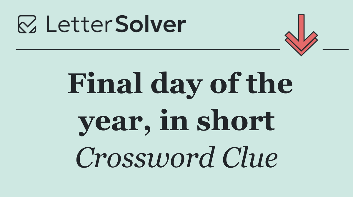 Final day of the year, in short