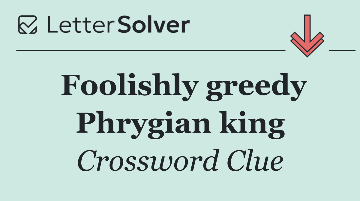 Foolishly greedy Phrygian king