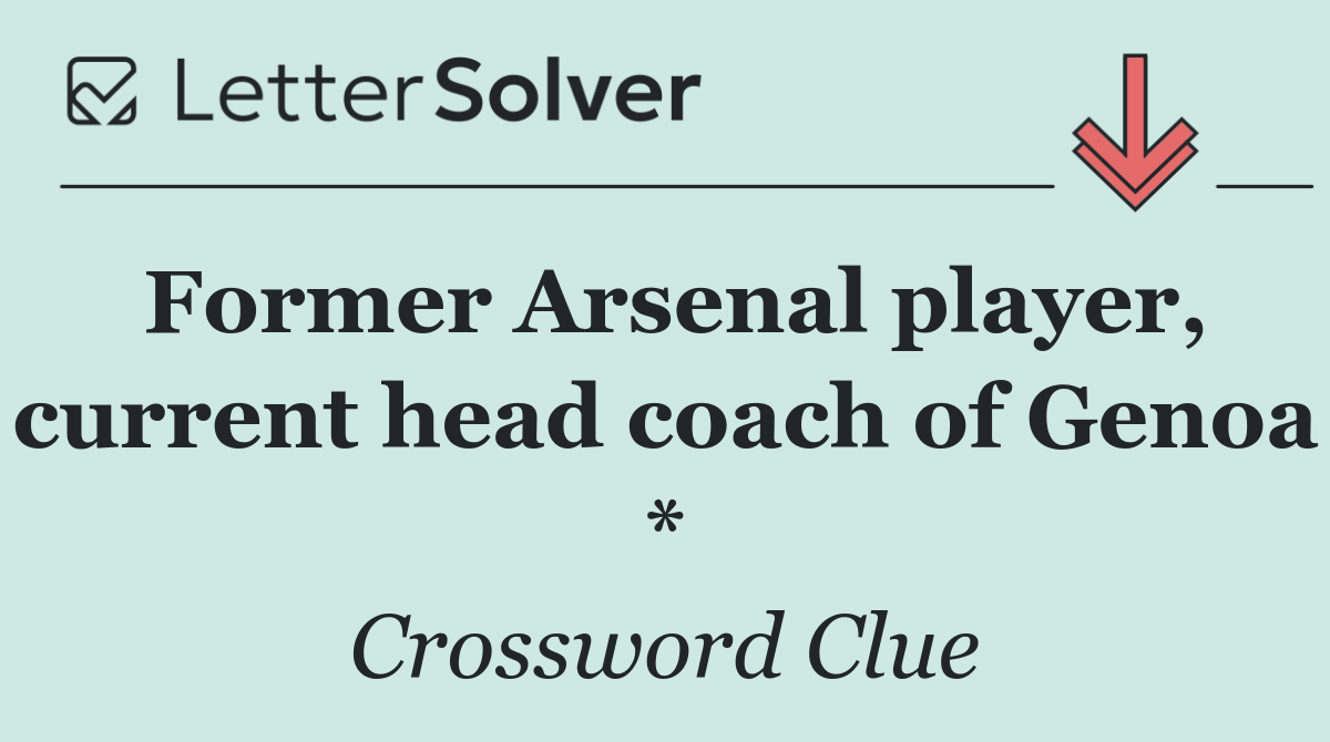 Former Arsenal player, current head coach of Genoa *