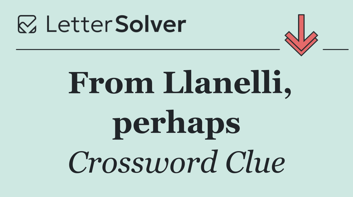 From Llanelli, perhaps